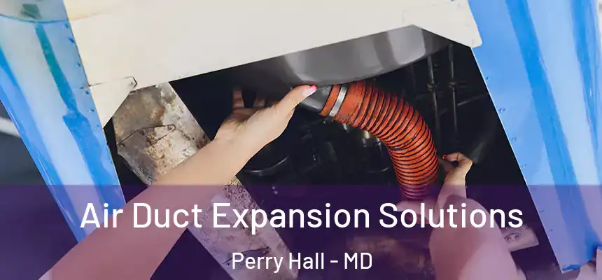  Air Duct Expansion Solutions Perry Hall - MD