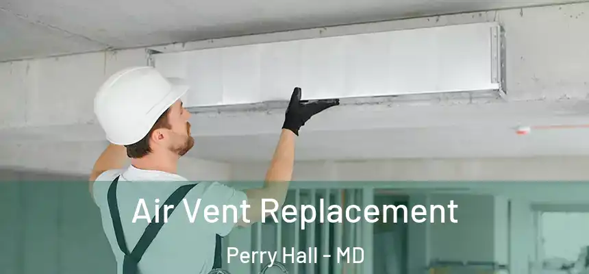 Air Vent Replacement Perry Hall - MD