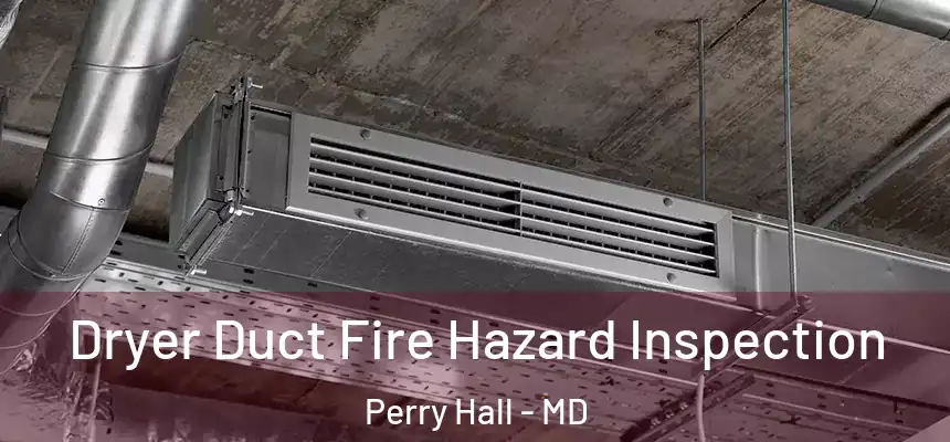  Dryer Duct Fire Hazard Inspection Perry Hall - MD