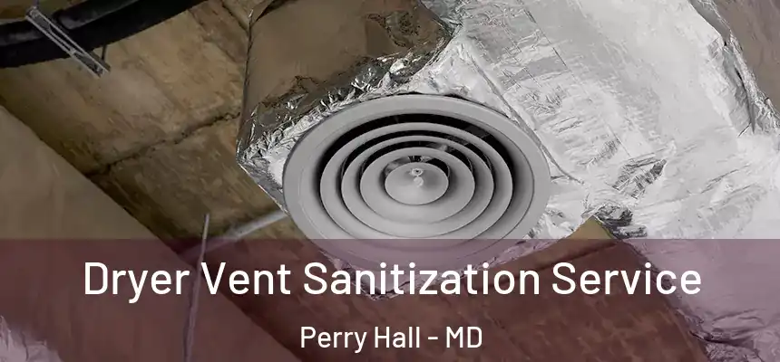  Dryer Vent Sanitization Service Perry Hall - MD