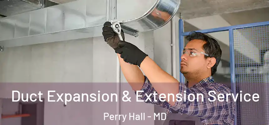  Duct Expansion & Extension Service Perry Hall - MD