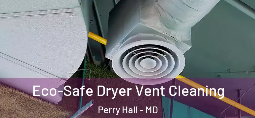 Eco-Safe Dryer Vent Cleaning Perry Hall - MD