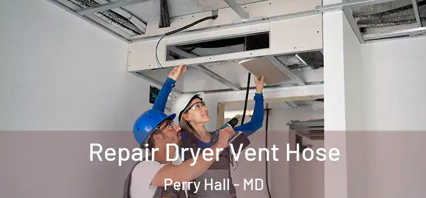 Repair Dryer Vent Hose Perry Hall - MD