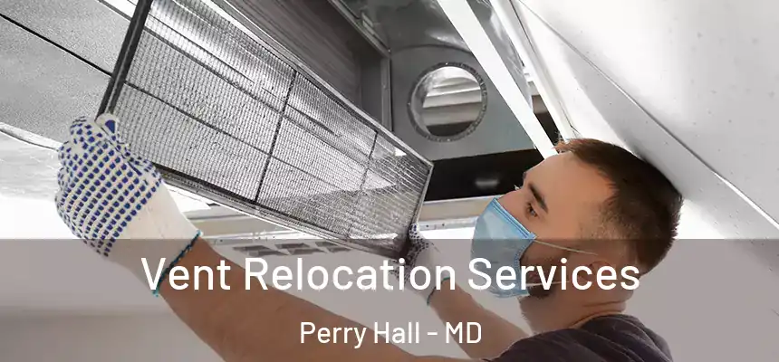 Vent Relocation Services Perry Hall - MD